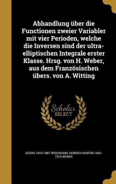 Produktbild: Abhandlung &uuml;ber die Functionen zweier Variabler mit vier Perioden, welche die Inversen sind der ultra-elliptischen Integrale erster Klasse. Hrsg. von