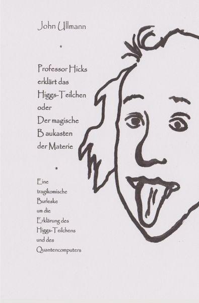 Professor Hicks erklärt das Higgs-Teilchen, Taschenbuch von John Ullmann, Epubli, 9783737559072