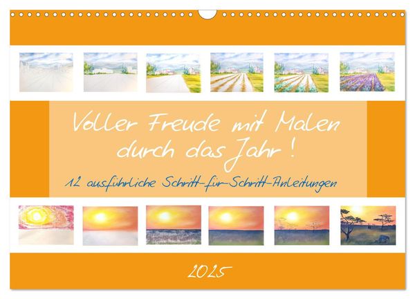 Voller Freude mit Malen durch das Jahr! 12 ausführliche Schritt-für-Schritt-Anleitungen (Wandkalender 2025 DIN A3 quer),