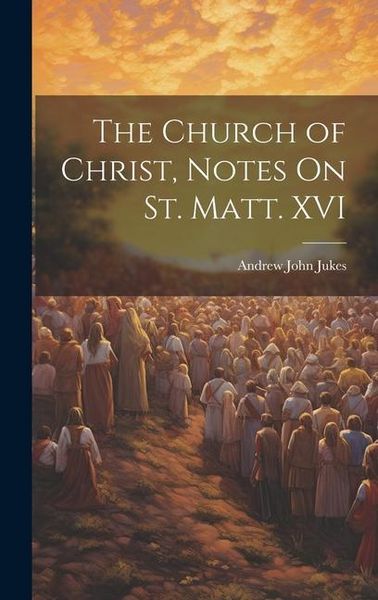 Produktbild: The Church of Christ, Notes On St. Matt. XVI