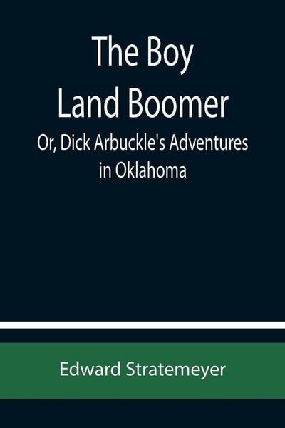 Produktbild: The Boy Land Boomer; Or, Dick Arbuckle's Adventures in Oklahoma