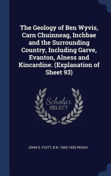 Produktbild: The Geology of Ben Wyvis, Carn Chuinneag, Inchbae and the Surrounding Country, Including Garve, Evanton, Alness and Kincardine. (Explanation of Sheet
