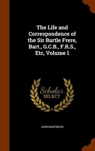 Produktbild: The Life and Correspondence of the Sir Bartle Frere, Bart., G.C.B., F.R.S., Etc, Volume 1