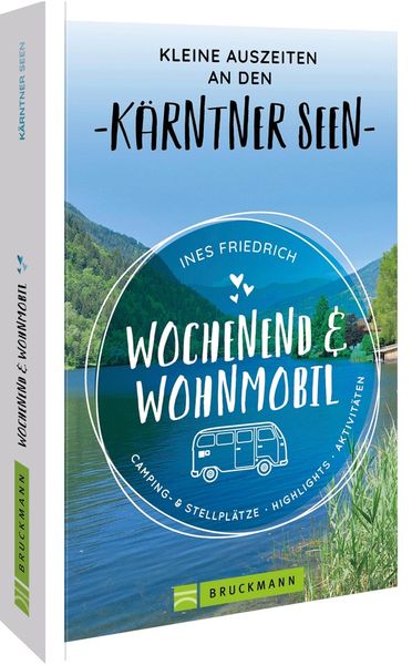 Wochenend und Wohnmobil Kleine Auszeiten an den Kärntner Seen, Taschenbuch von Ines Friedrich, Bruckmann, 978-3-7343-2712-4