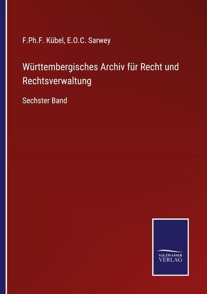 Württembergisches Archiv für Recht und Rechtsverwaltung, Taschenbuch von F. Ph. F. Kübel , E. O. C. Sarwey, Outlook, 9783375073480