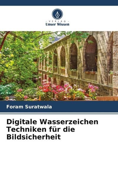Digitale Wasserzeichen Techniken für die Bildsicherheit, Taschenbuch von Foram Suratwala, Verlag Unser Wissen, 9786204846781