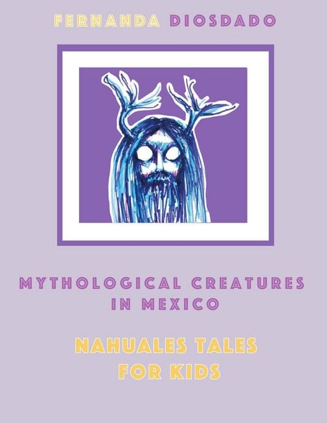 Produktbild: Mythological creatures in Mexico: Nahuales tales for kids