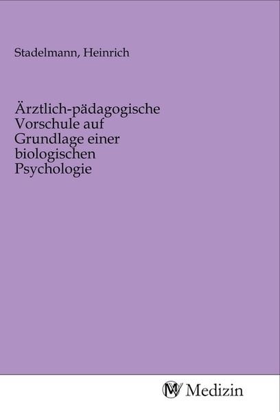 Ärztlich-pädagogische Vorschule auf Grundlage einer biologischen Psychologie, Taschenbuch von , MV-Medizin, 9783968755007