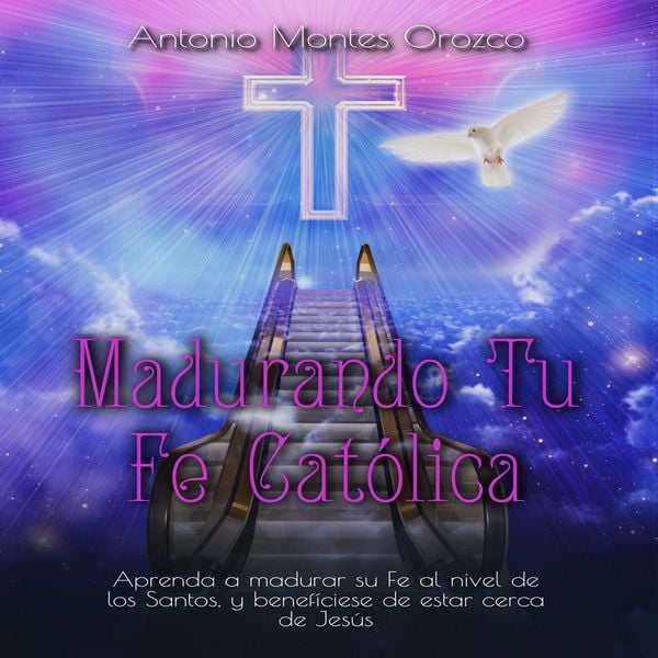 Madurando Tu Fe Católica - Antonio Montes Orozco, Audio, 4067248481233