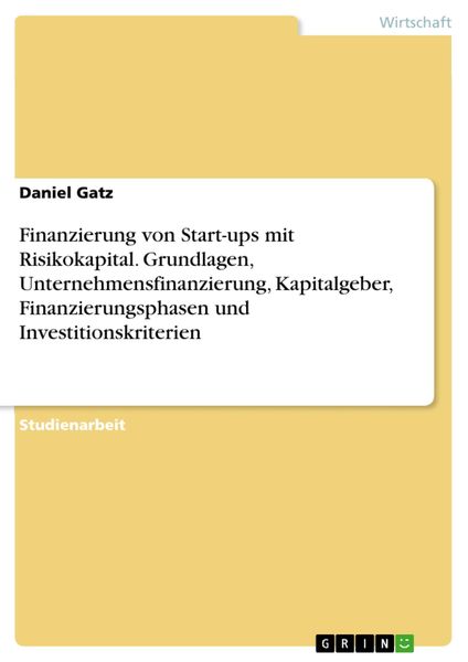 Produktbild: Finanzierung von Start-ups mit Risikokapital. Grundlagen, Unternehmensfinanzierung, Kapitalgeber, Finanzierungsphasen und Investitionskriterien