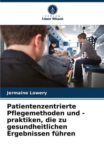 Produktbild: Patientenzentrierte Pflegemethoden und -praktiken, die zu gesundheitlichen Ergebnissen f&uuml;hren