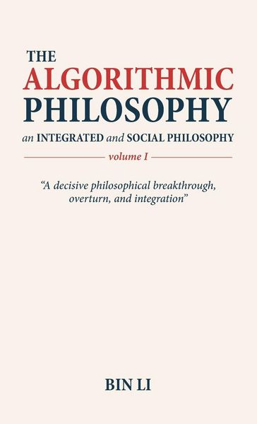 Produktbild: The Algorithmic Philosophy Volume I, An Integrated and Social Philosophy