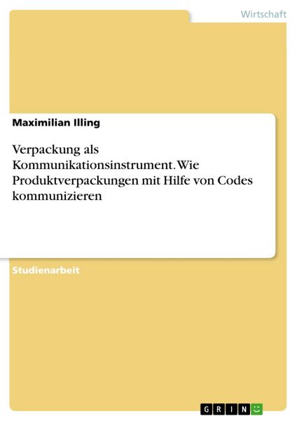 Produktbild: Verpackung als Kommunikationsinstrument. Wie Produktverpackungen mit Hilfe von Codes kommunizieren