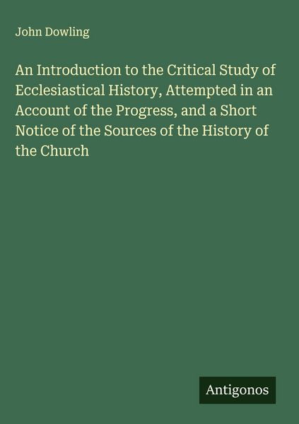 Produktbild: An Introduction to the Critical Study of Ecclesiastical History, Attempted in an Account of the Progress, and a Short Notice of the Sources of the His