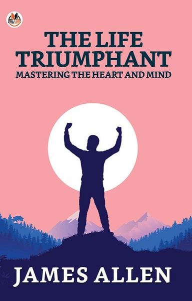 Produktbild: The Life Triumphant: Mastering The Heart And Mind