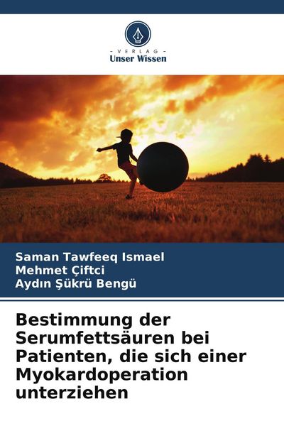 Bestimmung der Serumfettsäuren bei Patienten, die sich einer Myokardoperation unterziehen, Taschenbuch von Saman Tawfeeq Ismael , Mehmet ÇiFTÇi ,