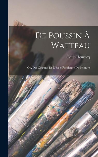 Produktbild: De Poussin &agrave; Watteau; ou, Des origines de l'&eacute;cole parisienne de peinture