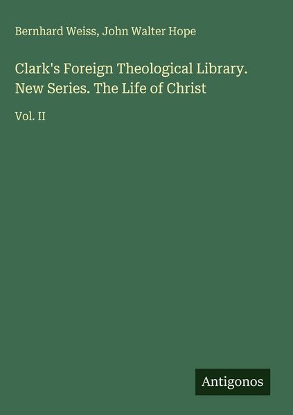 Produktbild: Clark's Foreign Theological Library. New Series. The Life of Christ
