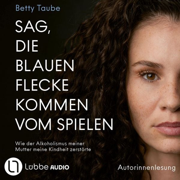 Produktbild: Sag, die blauen Flecke kommen vom Spielen - Wie der Alkoholismus meiner Mutter meine Kindheit zerst&ouml;rte von Betty Taube