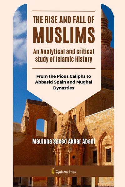 Produktbild: The Rise and Fall of Muslims - An Analytical and critical study of Islamic History