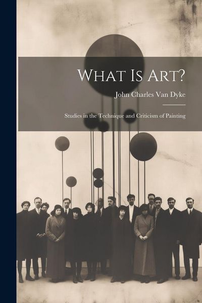 Produktbild: What Is Art?: Studies in the Technique and Criticism of Painting