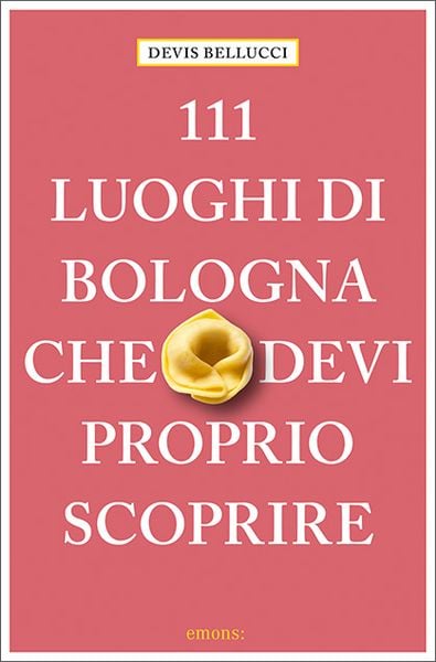 Produktbild: 111 luoghi di Bologna che devi proprio scoprire