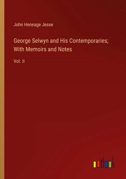 Produktbild: George Selwyn and His Contemporaries; With Memoirs and Notes