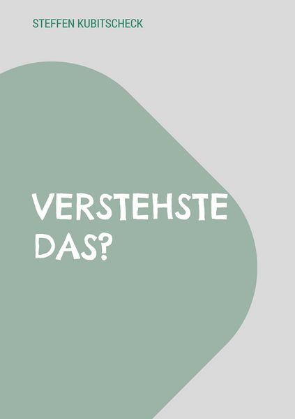 Verstehste das?, Taschenbuch von Steffen Kubitscheck, BoD – Books on Demand, 9783695750887