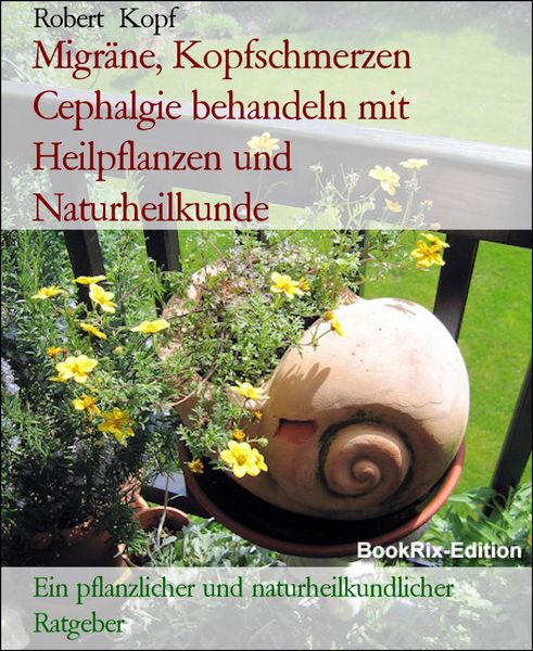 Produktbild: Migr&auml;ne, Kopfschmerzen Cephalgie behandeln mit Heilpflanzen und Naturheilkunde