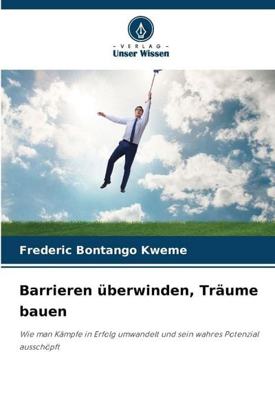Barrieren überwinden, Träume bauen, Taschenbuch von Frederic Bontango Kweme, Verlag Unser Wissen, 9786208879266