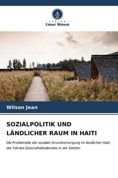 Jean, W: Sozialpolitik Und Ländlicher Raum in Haiti, Taschenbuch von Wilson Jean, Verlag Unser Wissen, 9786206557906