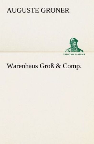 Warenhaus Groß & Comp., Taschenbuch von Auguste Groner, Tredition, 9783847237792