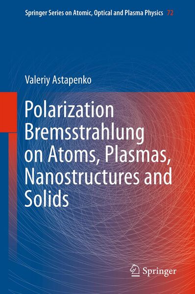 Produktbild: Polarization Bremsstrahlung on Atoms, Plasmas, Nanostructures and Solids