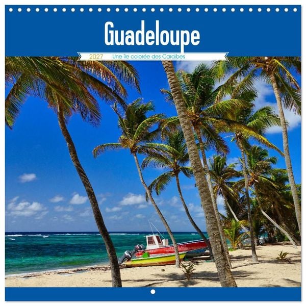 Produktbild: Guadeloupe - Une &icirc;le color&eacute;e des Cara&iuml;bes (Calendrier mural carr&eacute; 2027 30x30 cm) Calendrier double avec une page pour vos prises de notes