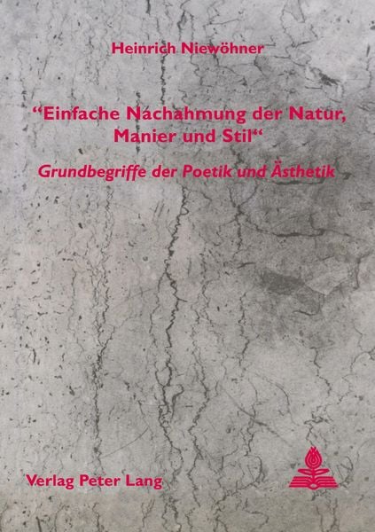 'Einfache Nachahmung der Natur, Manier und Stil' - Grundbegriffe der Poetik und Ästhetik, Taschenbuch von Heinrich Niewöhner, Peter Lang GmbH,