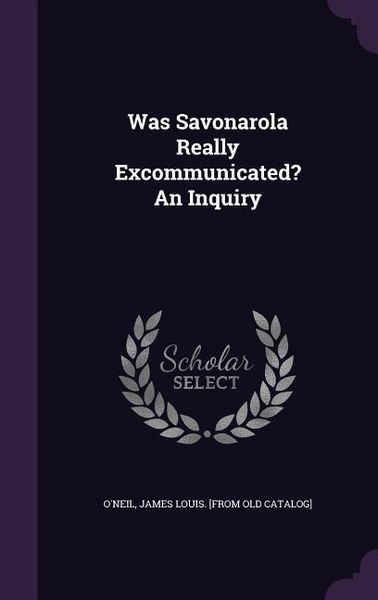 Produktbild: Was Savonarola Really Excommunicated? An Inquiry