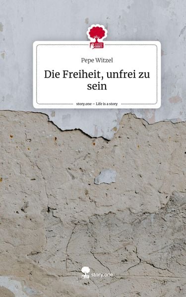 Produktbild: Die Freiheit, unfrei zu sein. Life is a Story - story.one