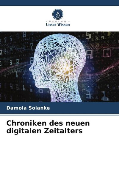 Chroniken des neuen digitalen Zeitalters, Taschenbuch von Damola Solanke, Verlag Unser Wissen, 9786206503255