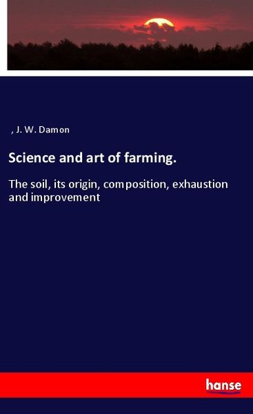 Science and art of farming., Taschenbuch von J. W. Damon, Hansebooks, 9783337652975