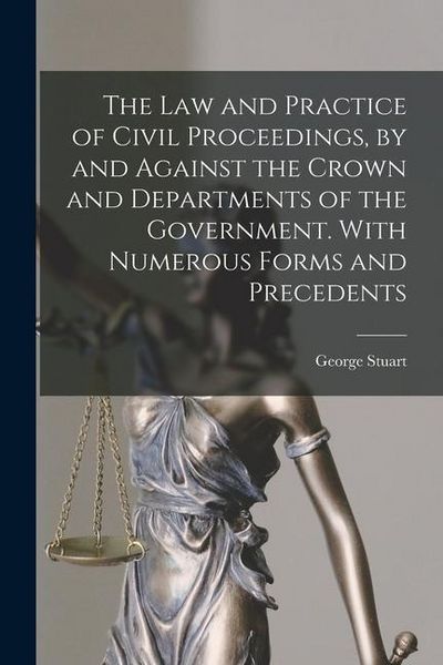Produktbild: The Law and Practice of Civil Proceedings, by and Against the Crown and Departments of the Government. With Numerous Forms and Precedents