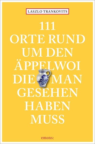 111 Orte rund um den Äppelwoi, die man gesehen haben muss, Taschenbuch von Laszlo Trankovits, Emons Verlag, 9783740808617