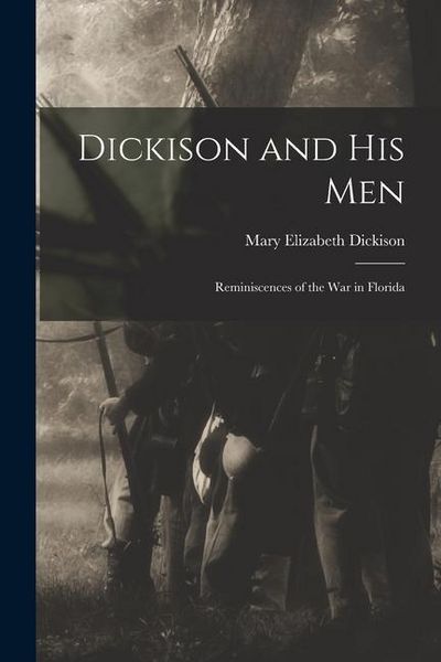 Produktbild: Dickison and His Men: Reminiscences of the War in Florida