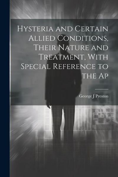 Produktbild: Hysteria and Certain Allied Conditions, Their Nature and Treatment, With Special Reference to the Ap