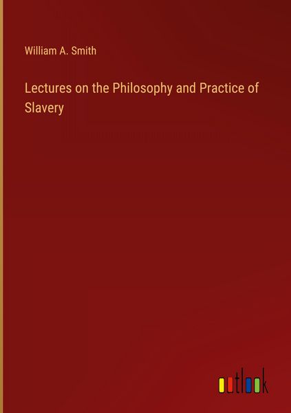Produktbild: Lectures on the Philosophy and Practice of Slavery