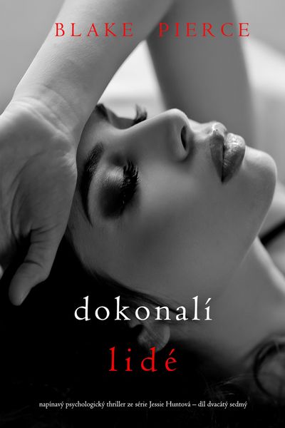 Produktbild: Dokonal&iacute; lid&eacute; (nap&iacute;nav&yacute; psychologick&yacute; thriller ze s&eacute;rie Jessie Huntov&aacute; - d&iacute;l dvac&aacute;t&yacute; sedm&yacute;)