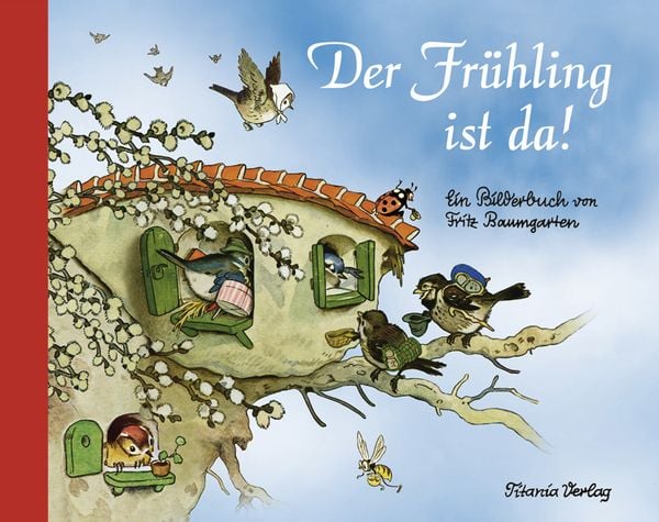 Der Frühling ist da, Gebundene Ausgabe von Fritz Baumgarten, Titania, 978-3-86472-408-4