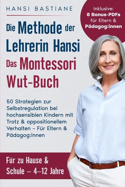 Produktbild: Das Montessori Wut-Buch F&uuml;r Eltern & P&auml;dagog:Innen. Die Methode Der Lehrerin Hansi: 50 Strategien Zur Selbstregulation Bei Hochsensiblen Kindern Mit T