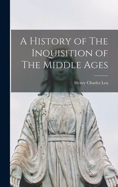 Produktbild: A History of The Inquisition of The Middle Ages