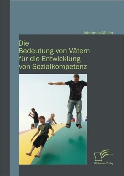 Produktbild: Die Bedeutung von V&auml;tern f&uuml;r die Entwicklung von Sozialkompetenz