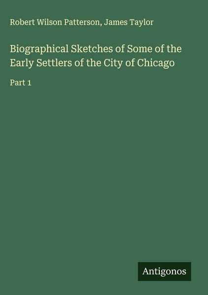 Produktbild: Biographical Sketches of Some of the Early Settlers of the City of Chicago